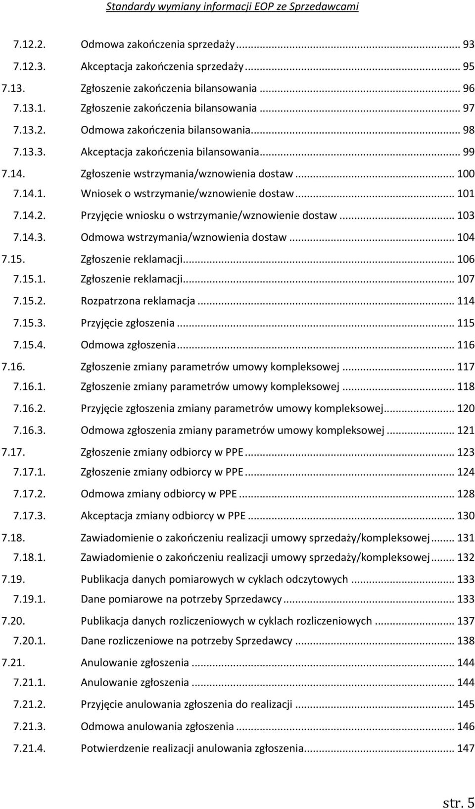 Przyjęcie wniosku o wstrzymanie/wznowienie dostaw... 03 7.4.3. Odmowa wstrzymania/wznowienia dostaw... 04 7.5. Zgłoszenie reklamacji... 06 7.5.. Zgłoszenie reklamacji... 07 7.5.2.