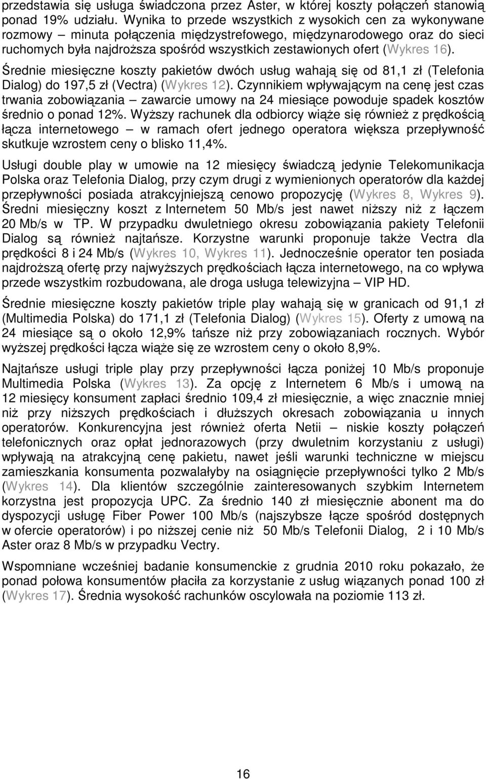 (Wykres 16). Średnie miesięczne koszty pakietów dwóch usług wahają się od 81,1 zł (Telefonia Dialog) do 197,5 zł (Vectra) (Wykres 12).