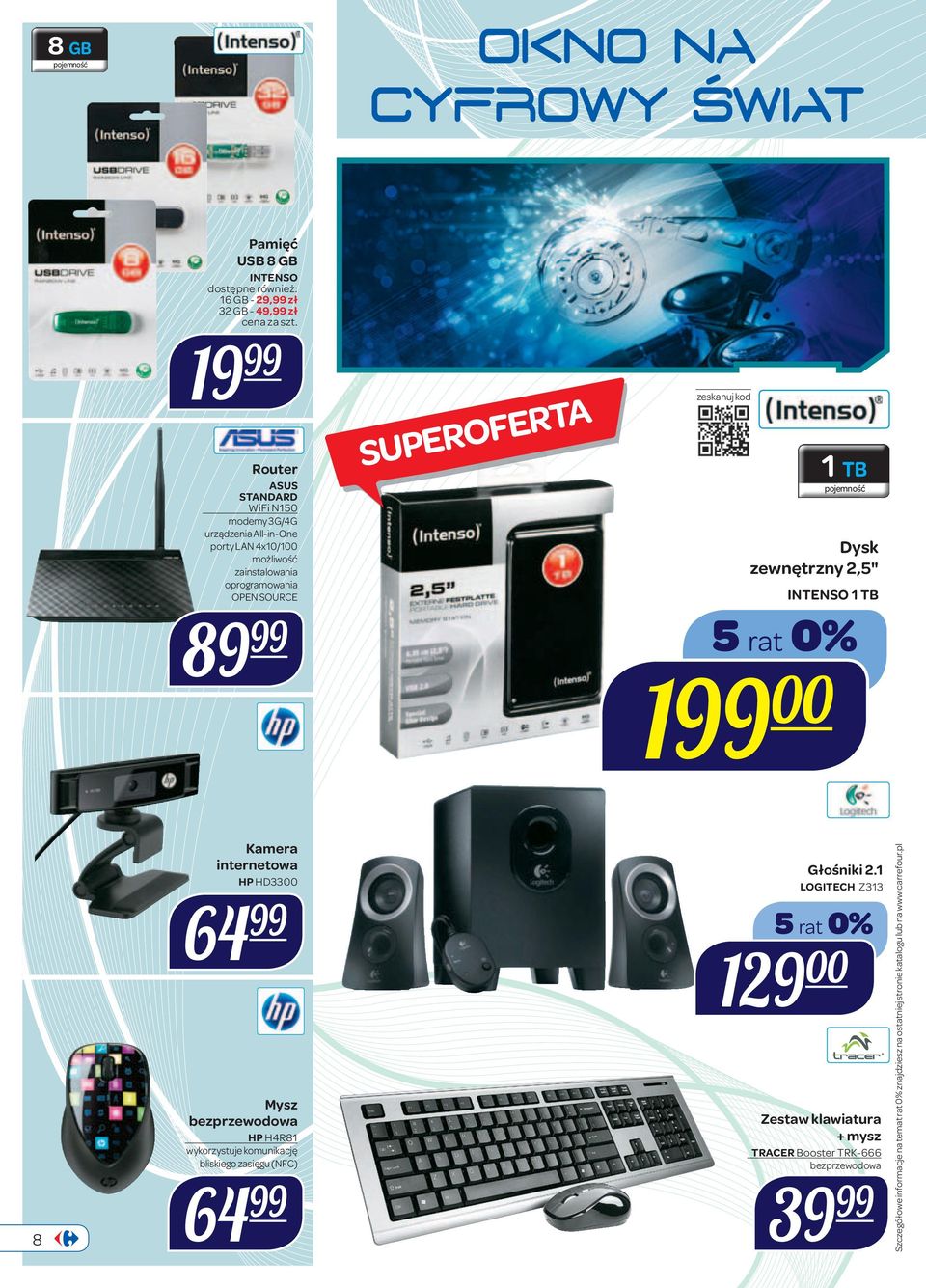 TB pojemność Dysk zewnętrzny 2,5" INTENSO 1 TB 199 00 8 Kamera internetowa HP HD3300 64 99 Mysz bezprzewodowa HP H4R81 wykorzystuje