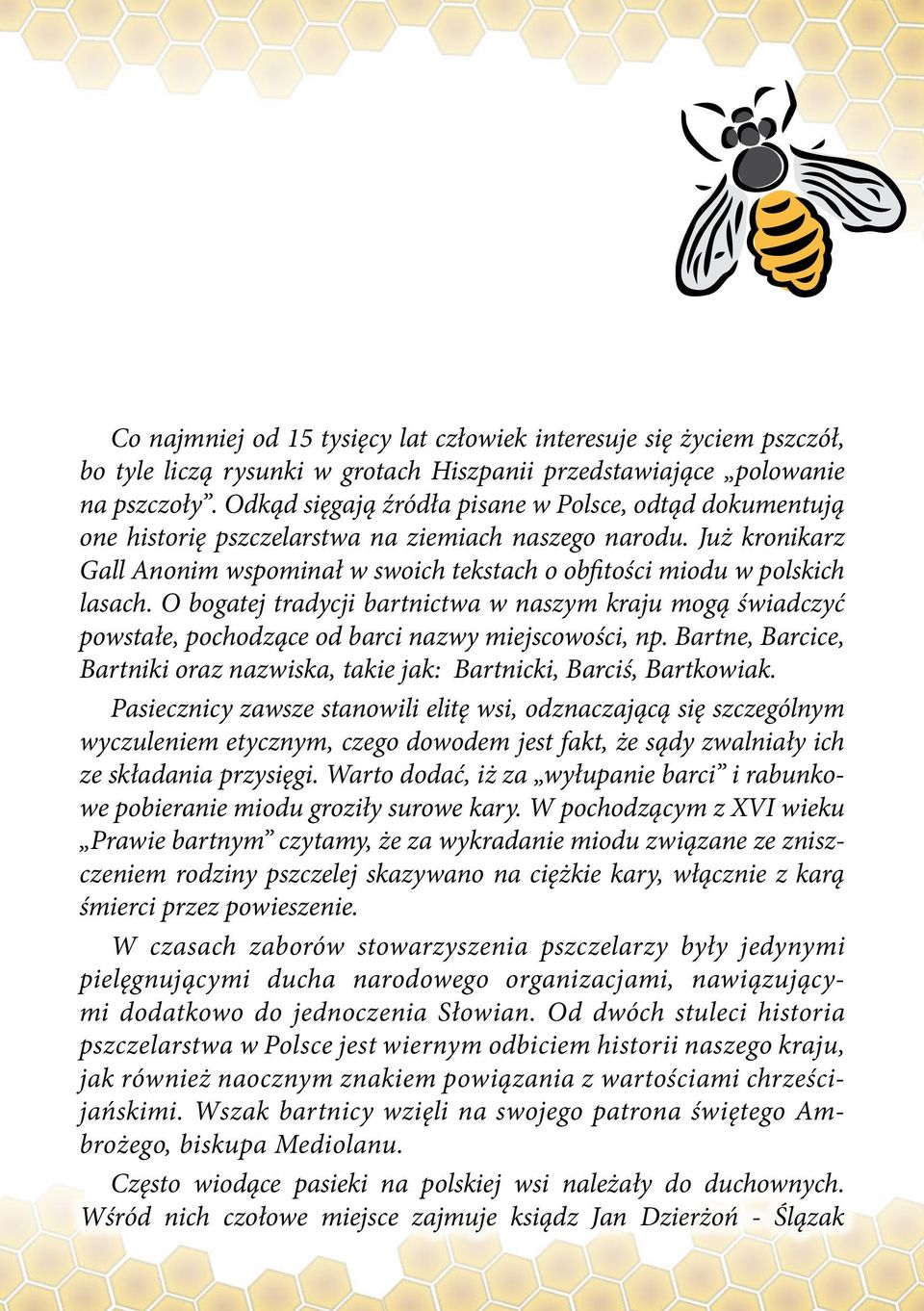Już kronikarz Gall Anonim wspominał w swoich tekstach o obfitości miodu w polskich lasach.