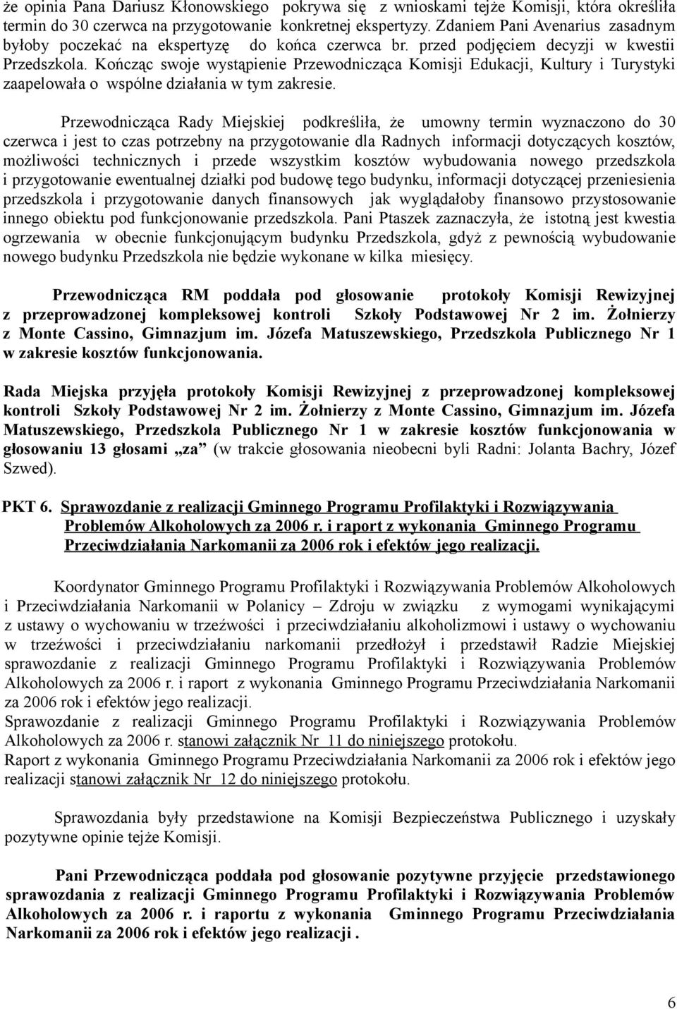 Kończąc swoje wystąpienie Przewodnicząca Komisji Edukacji, Kultury i Turystyki zaapelowała o wspólne działania w tym zakresie.