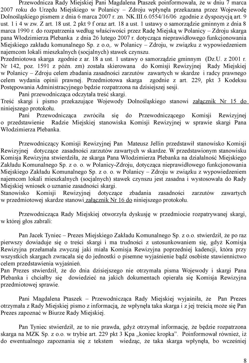 do rozpatrzenia według właściwości przez Radę Miejską w Polanicy Zdroju skarga pana Włodzimierza Plebanka z dnia 26 lutego 2007 r.