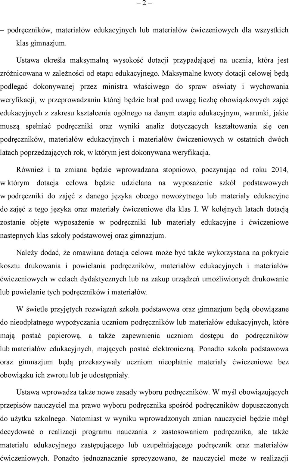 Maksymalne kwoty dotacji celowej będą podlegać dokonywanej przez ministra właściwego do spraw oświaty i wychowania weryfikacji, w przeprowadzaniu której będzie brał pod uwagę liczbę obowiązkowych