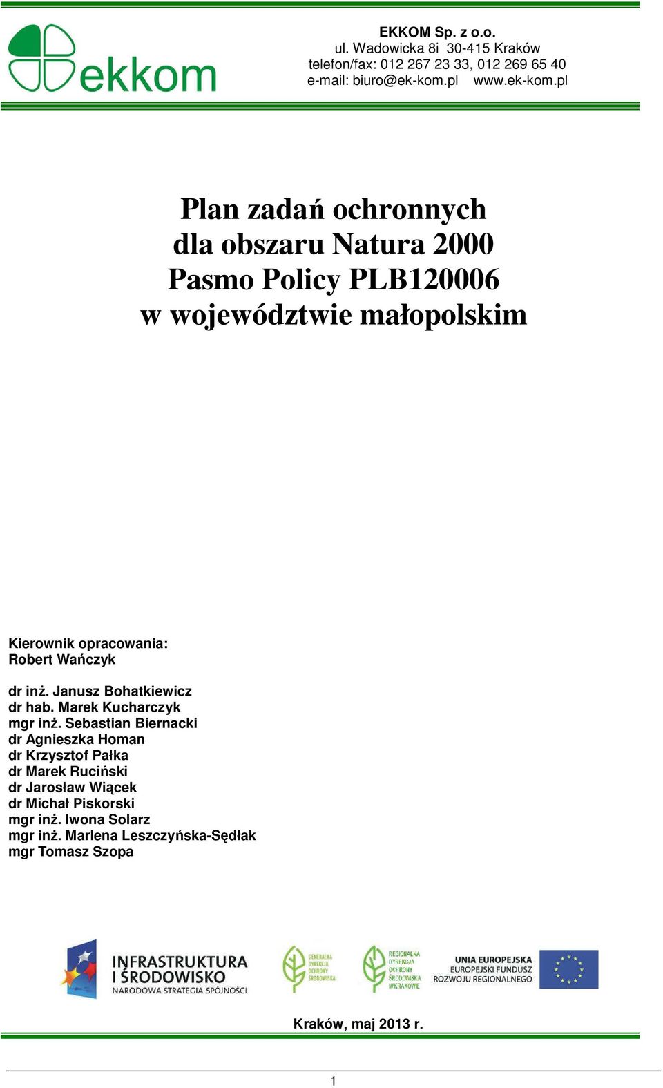 pl Plan zadań ochronnych dla obszaru Natura 2000 Pasmo Policy PLB120006 w województwie małopolskim Kierownik opracowania: Robert