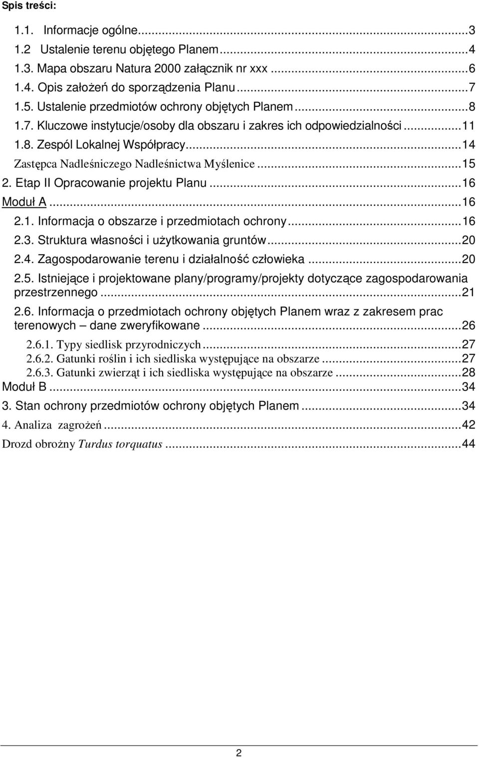 .. 14 Zastępca Nadleśniczego Nadleśnictwa Myślenice... 15 2. Etap II Opracowanie projektu Planu... 16 Moduł A... 16 2.1. Informacja o obszarze i przedmiotach ochrony... 16 2.3.