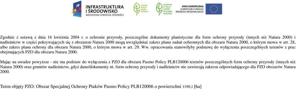 planu zadań ochronnych dla obszaru Natura 2000, o którym mowa w art. 28, albo zakres planu ochrony dla obszaru Natura 2000, o którym mowa w art. 29. Ww.