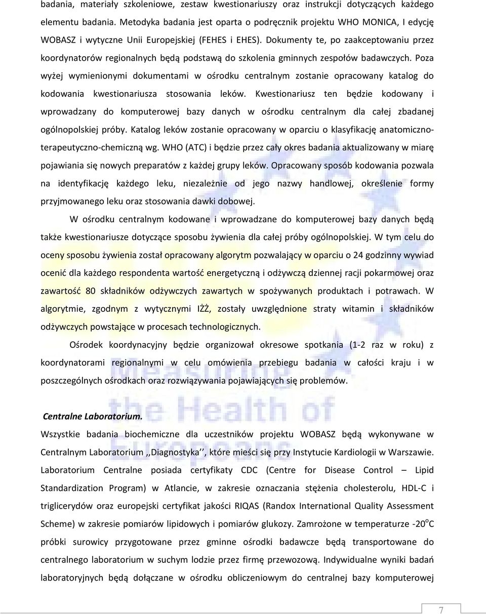 Dokumenty te, po zaakceptowaniu przez koordynatorów regionalnych będą podstawą do szkolenia gminnych zespołów badawczych.