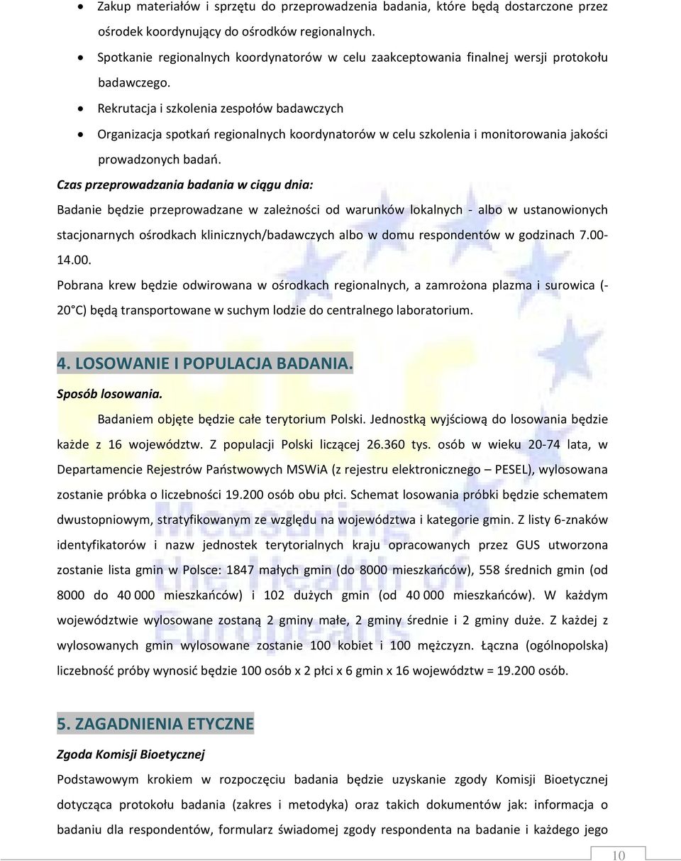 Rekrutacja i szkolenia zespołów badawczych Organizacja spotkań regionalnych koordynatorów w celu szkolenia i monitorowania jakości prowadzonych badań.