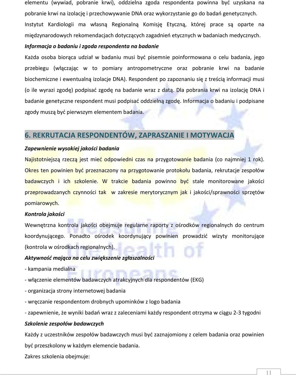 Informacja o badaniu i zgoda respondenta na badanie Każda osoba biorąca udział w badaniu musi być pisemnie poinformowana o celu badania, jego przebiegu (włączając w to pomiary antropometryczne oraz