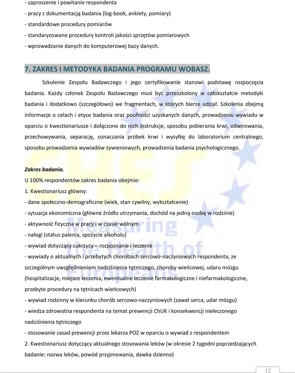 Każdy członek Zespołu Badawczego musi być przeszkolony w całokształcie metodyki badania i dodatkowo (szczegółowo) we fragmentach, w których bierze udział.