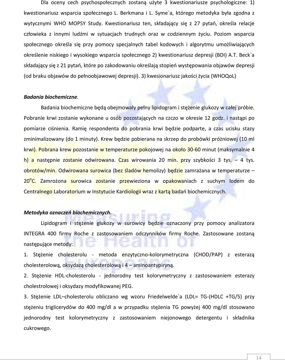 Kwestionariusz ten, składający się z 27 pytań, określa relacje człowieka z innymi ludźmi w sytuacjach trudnych oraz w codziennym życiu.