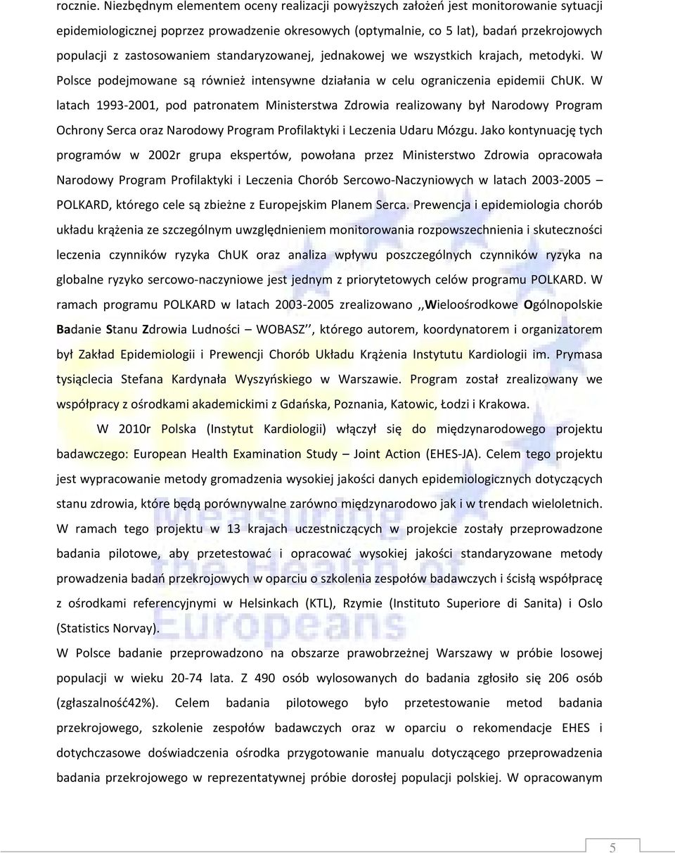 zastosowaniem standaryzowanej, jednakowej we wszystkich krajach, metodyki. W Polsce podejmowane są również intensywne działania w celu ograniczenia epidemii ChUK.