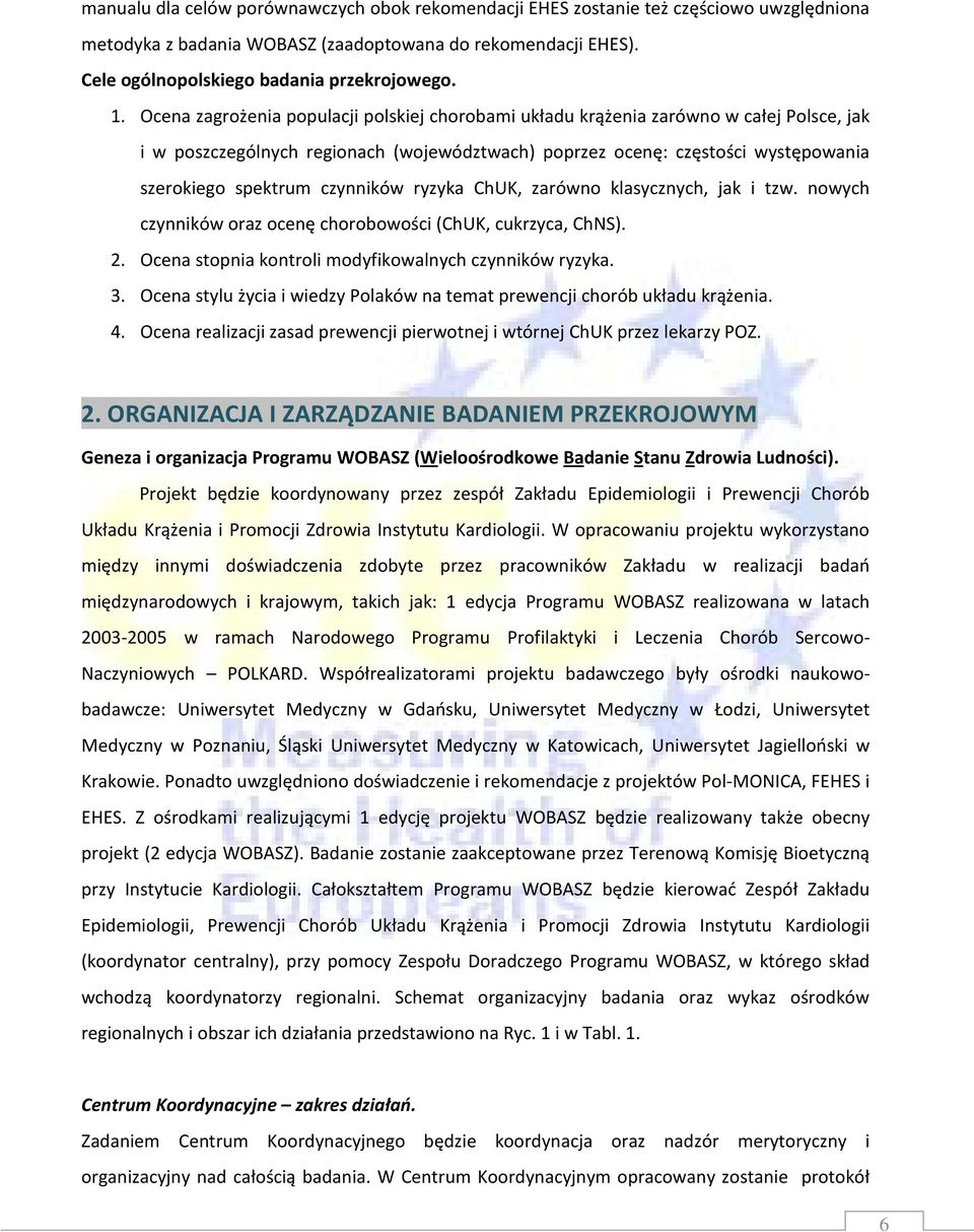 czynników ryzyka ChUK, zarówno klasycznych, jak i tzw. nowych czynników oraz ocenę chorobowości (ChUK, cukrzyca, ChNS). 2. Ocena stopnia kontroli modyfikowalnych czynników ryzyka. 3.