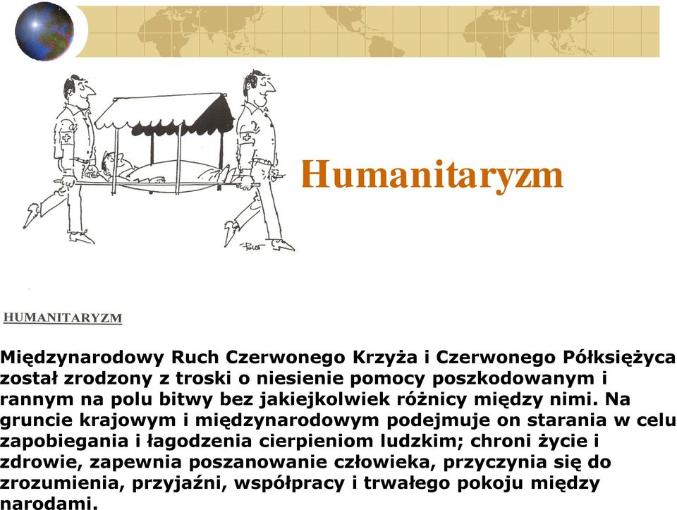 Na gruncie krajowym i międzynarodowym podejmuje on starania w celu zapobiegania i łagodzenia cierpieniom ludzkim;