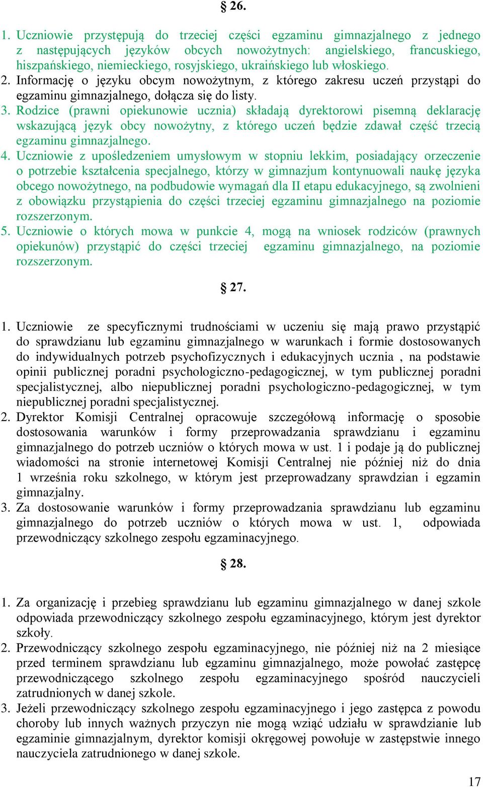 ukraińskiego lub włoskiego. 2. Informację o języku obcym nowożytnym, z którego zakresu uczeń przystąpi do egzaminu gimnazjalnego, dołącza się do listy. 3.