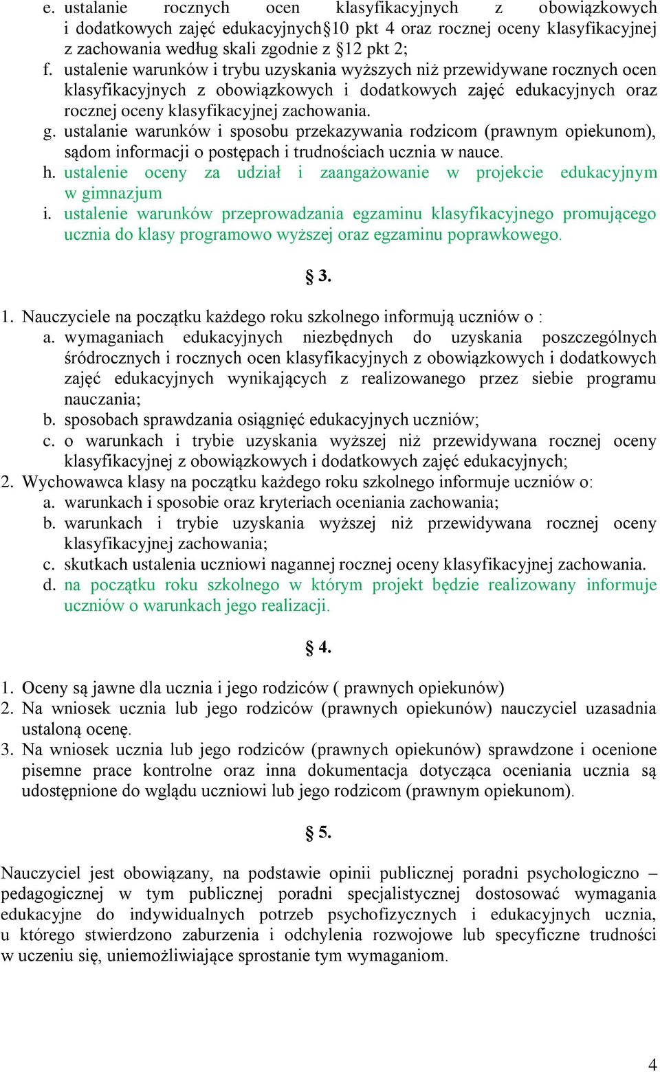 ustalanie warunków i sposobu przekazywania rodzicom (prawnym opiekunom), sądom informacji o postępach i trudnościach ucznia w nauce. h.