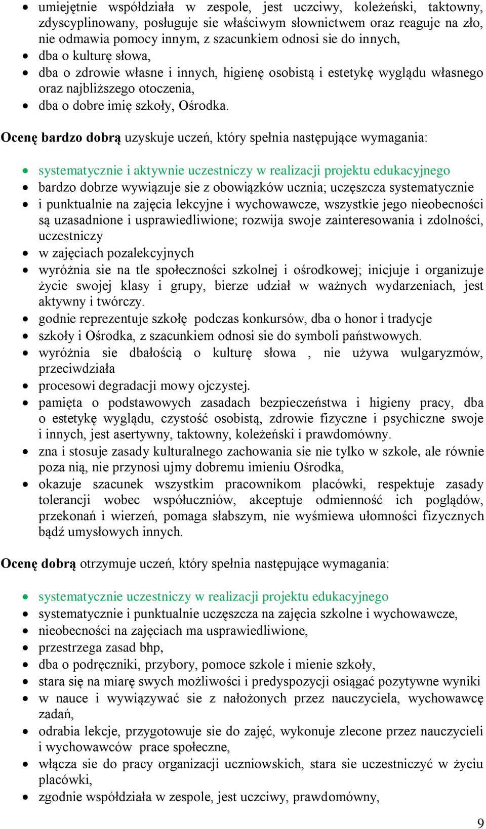 Ocenę bardzo dobrą uzyskuje uczeń, który spełnia następujące wymagania: systematycznie i aktywnie uczestniczy w realizacji projektu edukacyjnego bardzo dobrze wywiązuje sie z obowiązków ucznia;