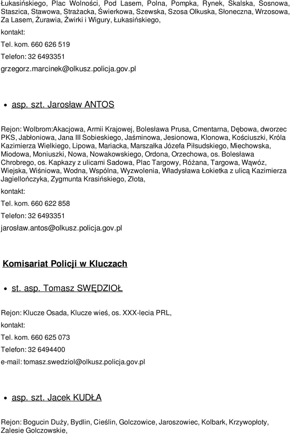 Jarosław ANTOS Rejon: Wolbrom:Akacjowa, Armii Krajowej, Bolesława Prusa, Cmentarna, Dębowa, dworzec PKS, Jabłoniowa, Jana III Sobieskiego, Jaśminowa, Jesionowa, Klonowa, Kościuszki, Króla Kazimierza