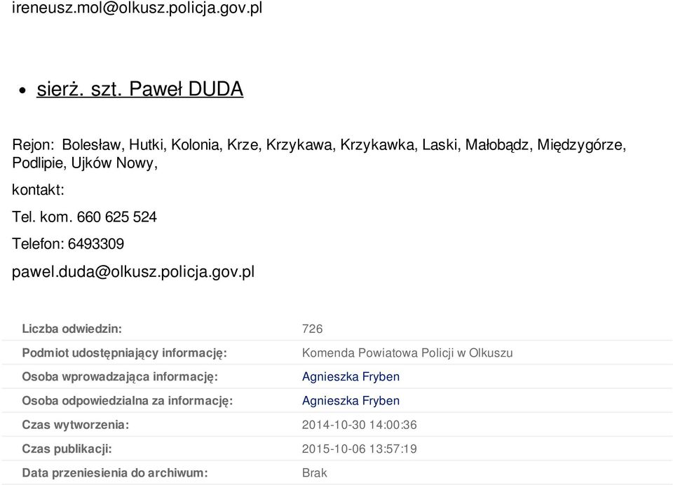 660 625 524 Telefon: 6493309 pawel.duda@olkusz.policja.gov.