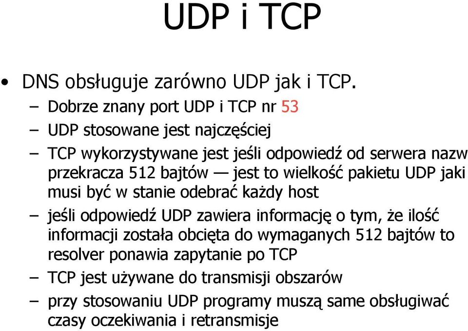 bajtów jest to wielkość pakietu UDP jaki musi być w stanie odebrać każdy host jeśli odpowiedź UDP zawiera informację o tym, że ilość