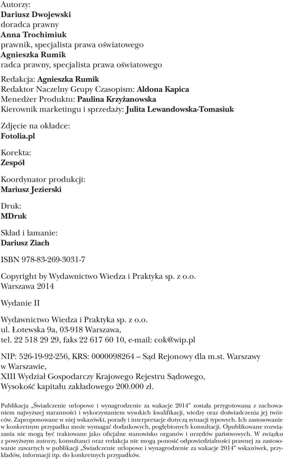 pl Korekta: Zespół Koordynator produkcji: Mariusz Jezierski Druk: MDruk Skład i łamanie: Dariusz Ziach ISBN 978-83-269-3031-7 Copyright by Wydawnictwo Wiedza i Praktyka sp. z o.o. Warszawa 2014 Wydanie II Wydawnictwo Wiedza i Praktyka sp.