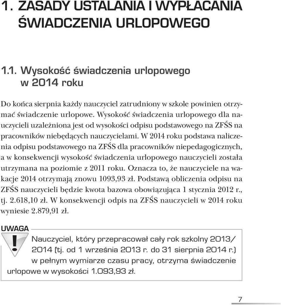 W 2014 roku podstawa naliczenia odpisu podstawowego na ZFŚS dla pracowników niepedagogicznych, a w konsekwencji wysokość świadczenia urlopowego nauczycieli została utrzymana na poziomie z 2011 roku.