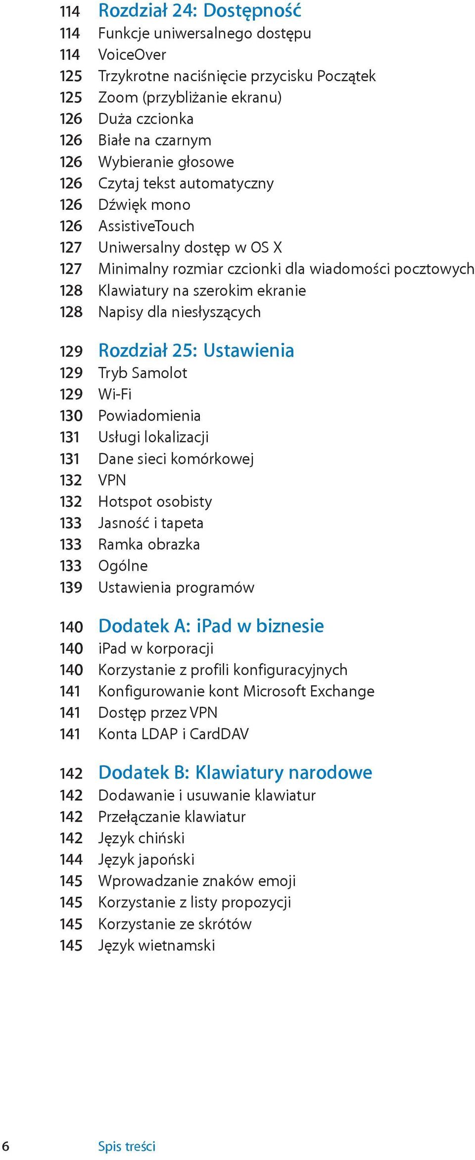 ekranie 128 Napisy dla niesłyszących 129 Rozdział 25: Ustawienia 129 Tryb Samolot 129 Wi-Fi 130 Powiadomienia 131 Usługi lokalizacji 131 Dane sieci komórkowej 132 VPN 132 Hotspot osobisty 133 Jasność