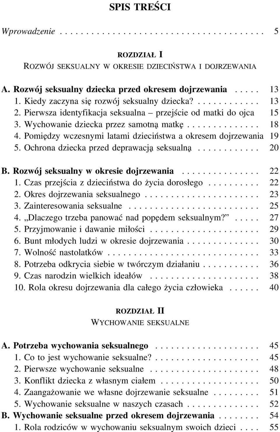 Ochrona dziecka przed deprawacją seksualną... 20 B. Rozwój seksualny w okresie dojrzewania... 22 1. Czas przejścia z dzieciństwa do życia dorosłego... 22 2. Okres dojrzewania seksualnego... 23 3.