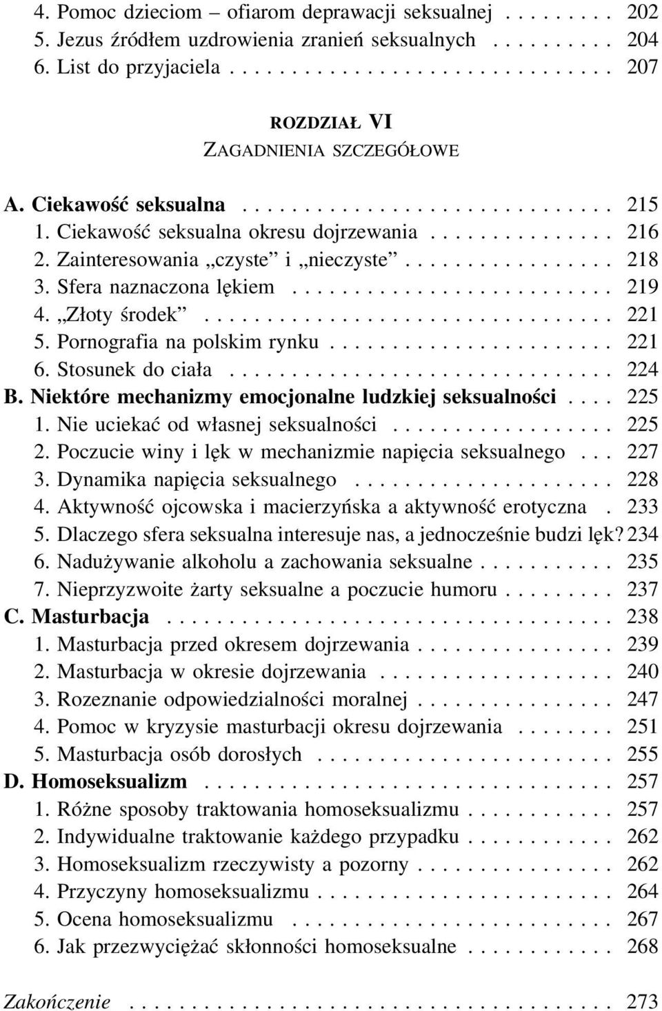 Stosunek do ciała... 224 B. Niektóre mechanizmy emocjonalne ludzkiej seksualności... 225 1. Nie uciekać od własnej seksualności... 225 2. Poczucie winy i lęk w mechanizmie napięcia seksualnego... 227 3.