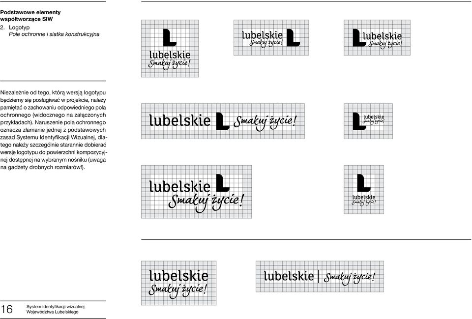 przykładach) Naruszenie pola ochronnego oznacza złamanie jednej z podstawowych zasad Systemu Identyfikacji Wizualnej, dlatego należy