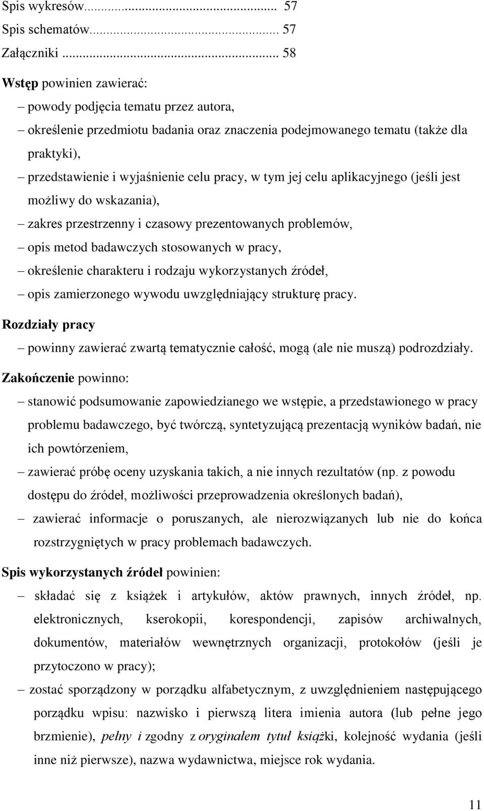 tym jej celu aplikacyjnego (jeśli jest możliwy do wskazania), zakres przestrzenny i czasowy prezentowanych problemów, opis metod badawczych stosowanych w pracy, określenie charakteru i rodzaju