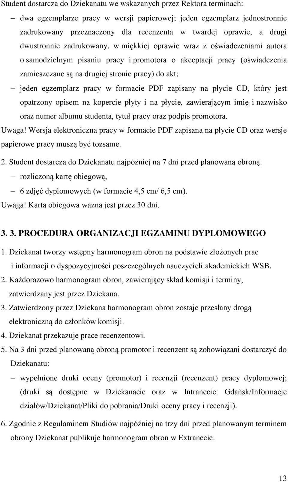 pracy) do akt; jeden egzemplarz pracy w formacie PDF zapisany na płycie CD, który jest opatrzony opisem na kopercie płyty i na płycie, zawierającym imię i nazwisko oraz numer albumu studenta, tytuł