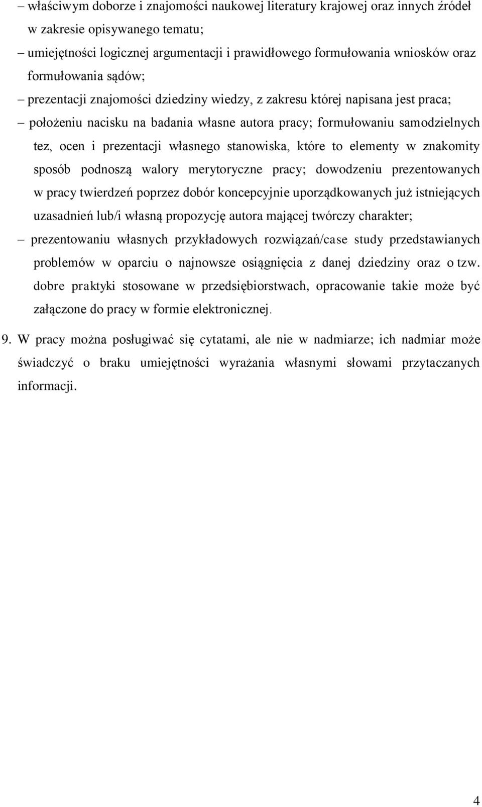 własnego stanowiska, które to elementy w znakomity sposób podnoszą walory merytoryczne pracy; dowodzeniu prezentowanych w pracy twierdzeń poprzez dobór koncepcyjnie uporządkowanych już istniejących