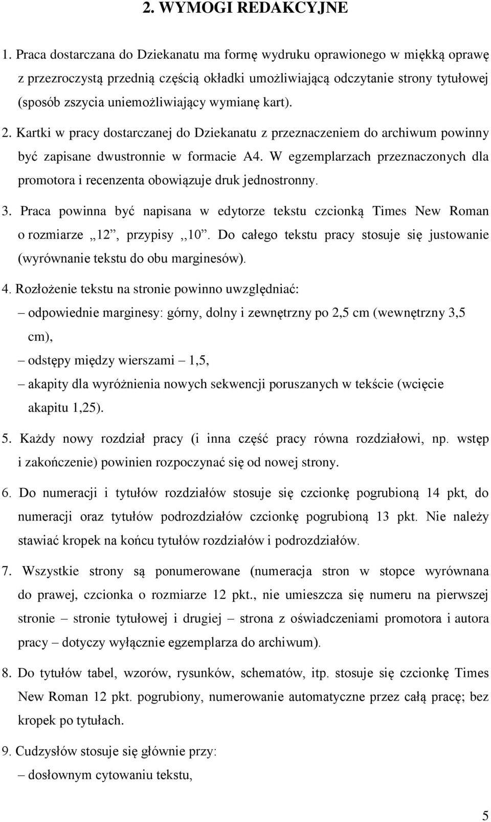 wymianę kart). 2. Kartki w pracy dostarczanej do Dziekanatu z przeznaczeniem do archiwum powinny być zapisane dwustronnie w formacie A4.