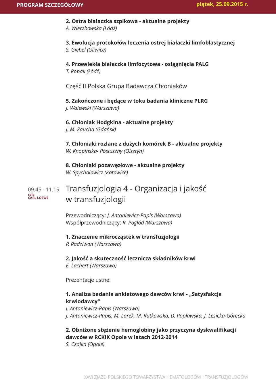 Chłoniak Hodgkina - aktualne projekty J. M. Zaucha (Gdańsk) 7. Chłoniaki rozlane z dużych komórek B - aktualne projekty W. Knopińska- Posłuszny (Olsztyn) 8.