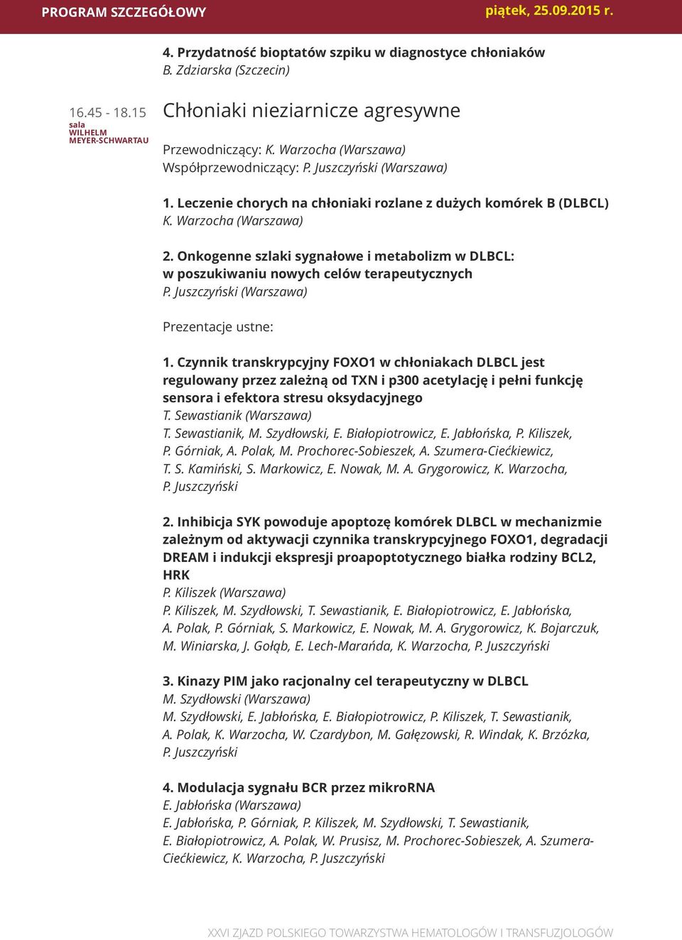 Onkogenne szlaki sygnałowe i metabolizm w DLBCL: w poszukiwaniu nowych celów terapeutycznych P. Juszczyński (Warszawa) 1.