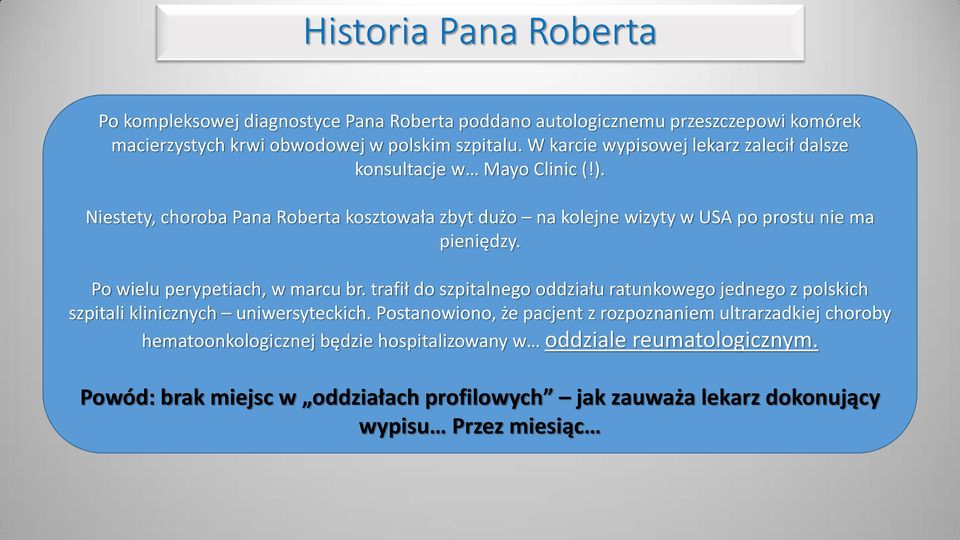 Niestety, choroba Pana Roberta kosztowała zbyt dużo na kolejne wizyty w USA po prostu nie ma pieniędzy. Po wielu perypetiach, w marcu br.