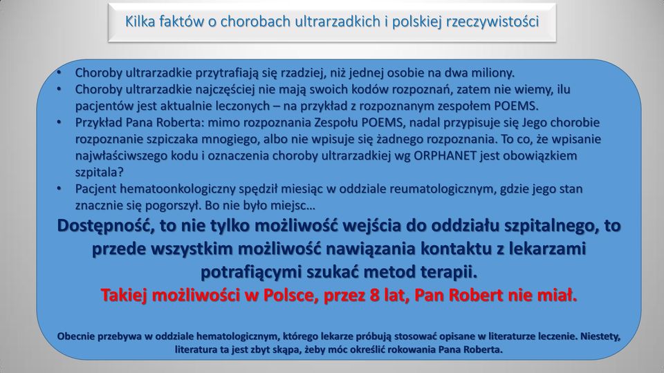 Przykład Pana Roberta: mimo rozpoznania Zespołu POEMS, nadal przypisuje się Jego chorobie rozpoznanie szpiczaka mnogiego, albo nie wpisuje się żadnego rozpoznania.