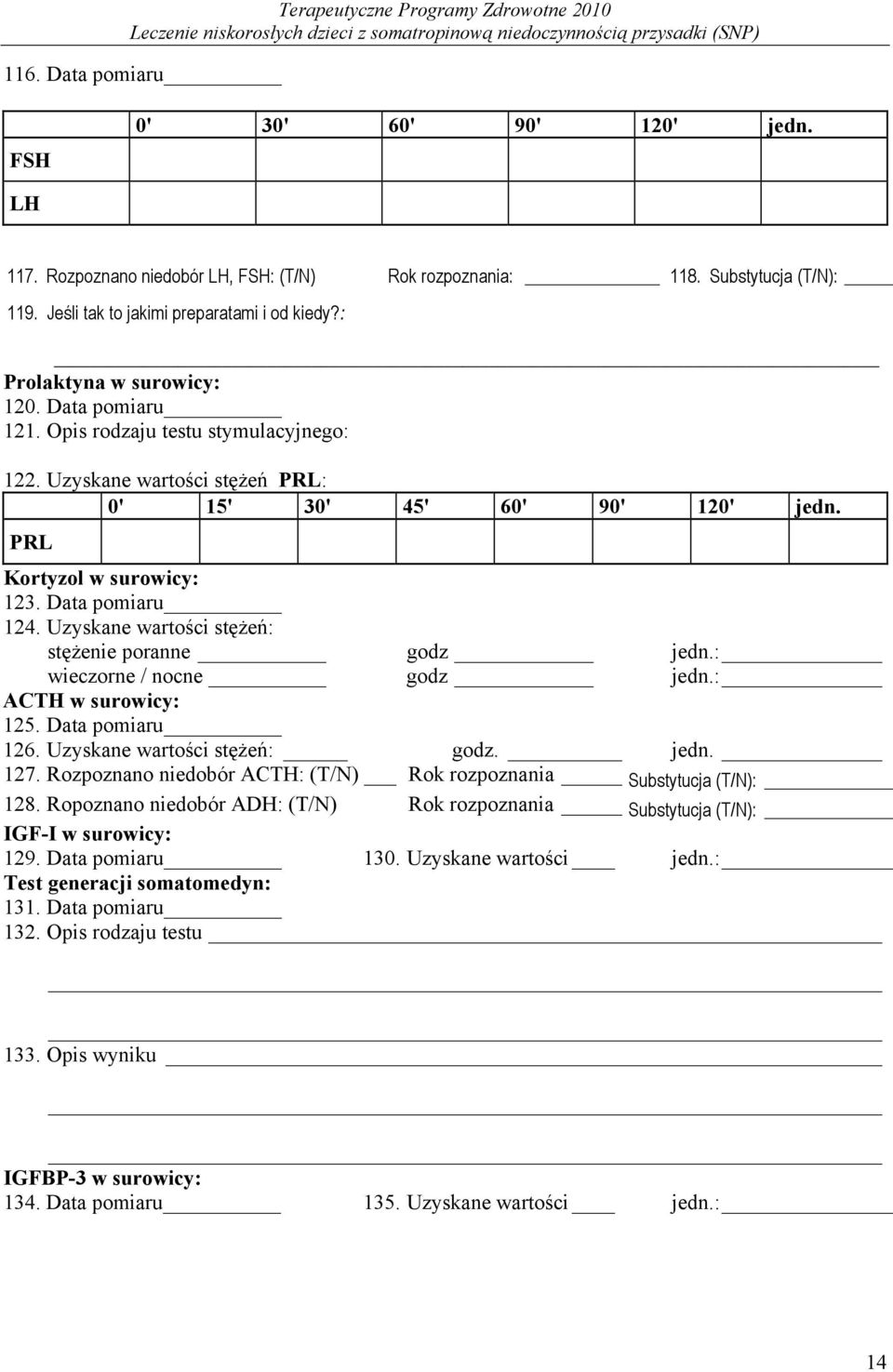 Uzyskane wartości stężeń: stężenie poranne godz jedn.: wieczorne / nocne godz jedn.: ACTH w surowicy: 125. Data pomiaru 126. Uzyskane wartości stężeń: godz. jedn. 127.