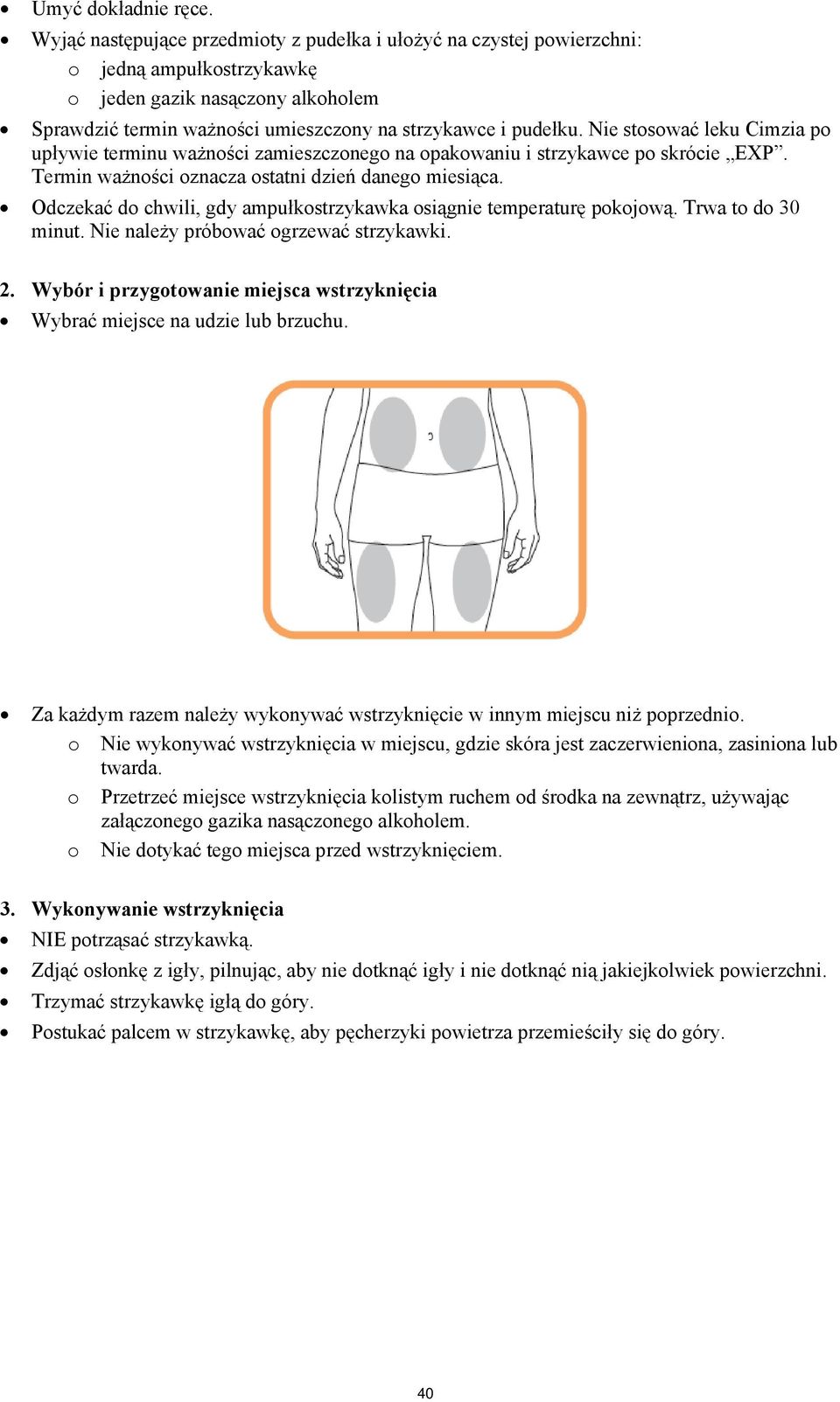 Nie stosować leku Cimzia po upływie terminu ważności zamieszczonego na opakowaniu i strzykawce po skrócie EXP. Termin ważności oznacza ostatni dzień danego miesiąca.