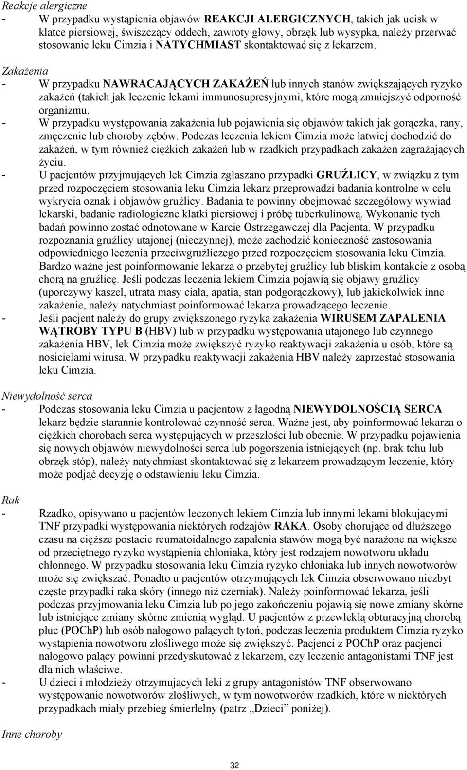 Zakażenia - W przypadku NAWRACAJĄCYCH ZAKAŻEŃ lub innych stanów zwiększających ryzyko zakażeń (takich jak leczenie lekami immunosupresyjnymi, które mogą zmniejszyć odporność organizmu.