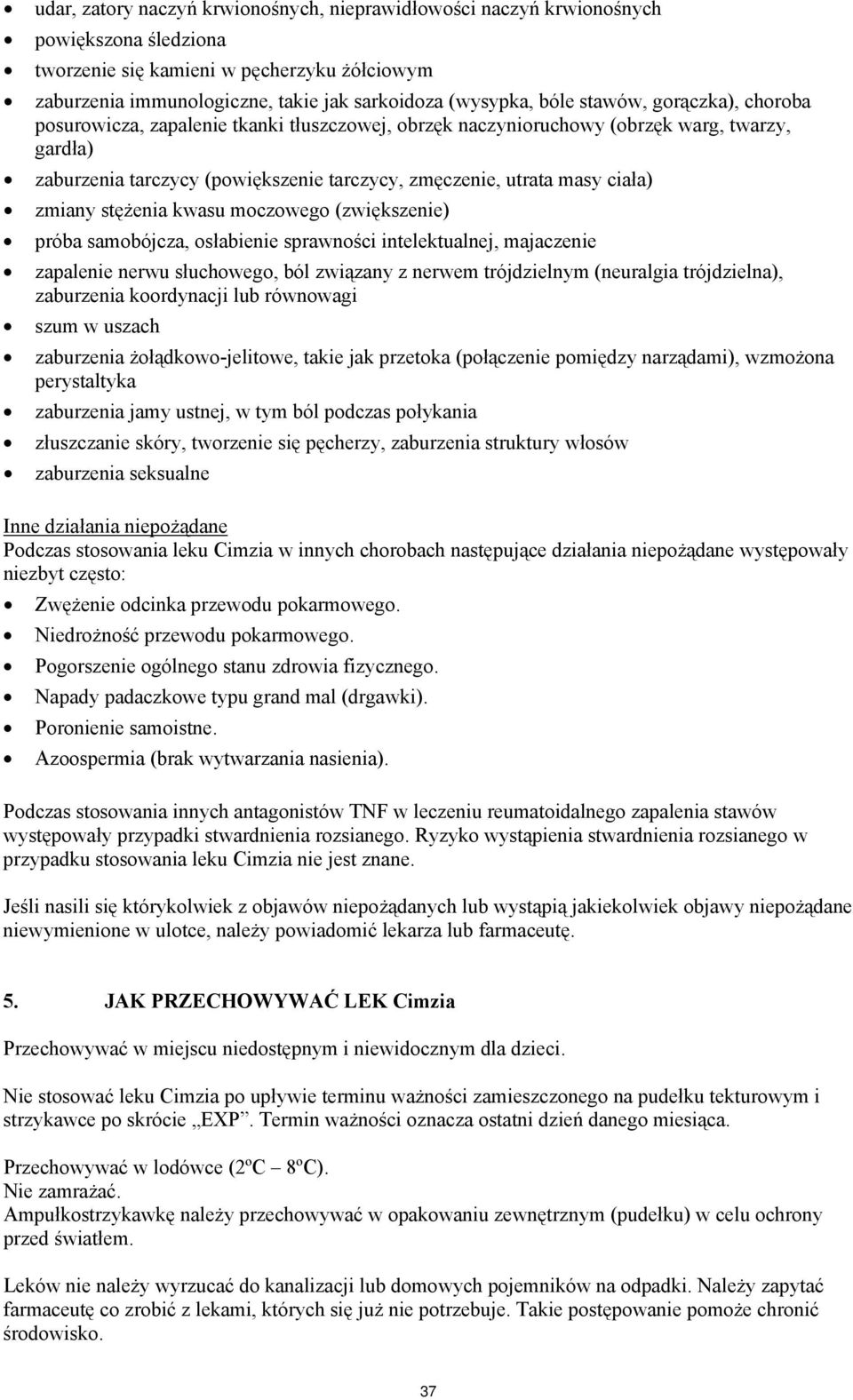 ciała) zmiany stężenia kwasu moczowego (zwiększenie) próba samobójcza, osłabienie sprawności intelektualnej, majaczenie zapalenie nerwu słuchowego, ból związany z nerwem trójdzielnym (neuralgia