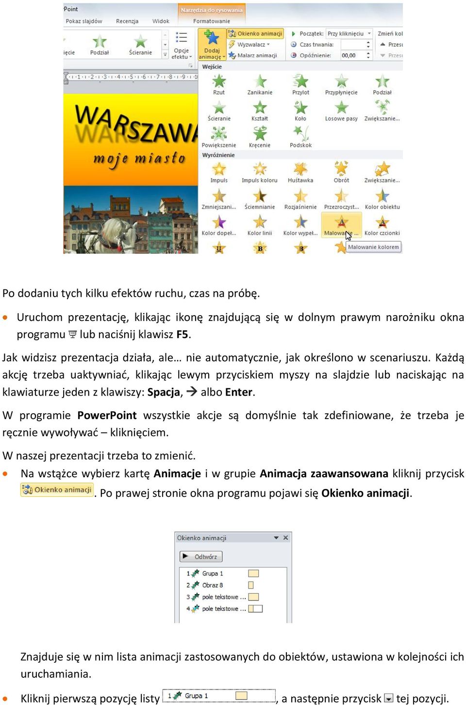 Każdą akcję trzeba uaktywniać, klikając lewym przyciskiem myszy na slajdzie lub naciskając na klawiaturze jeden z klawiszy: Spacja, albo Enter.