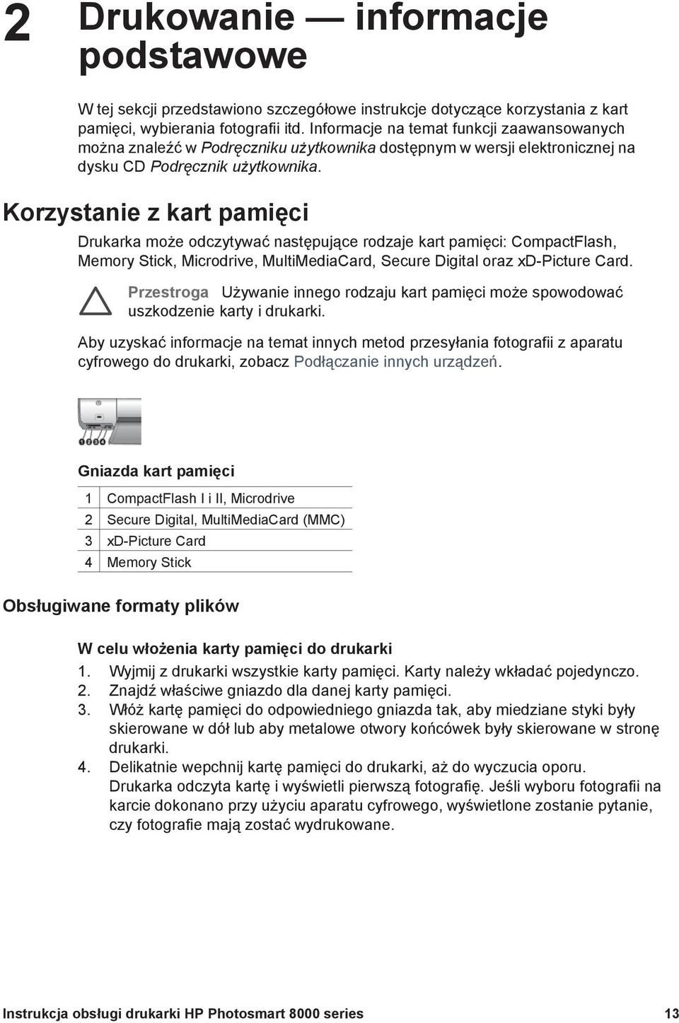 Korzystanie z kart pamięci Drukarka może odczytywać następujące rodzaje kart pamięci: CompactFlash, Memory Stick, Microdrive, MultiMediaCard, Secure Digital oraz xd-picture Card.