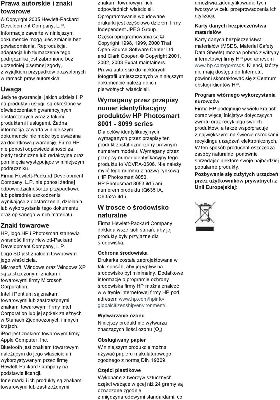 Uwaga Jedyne gwarancje, jakich udziela HP na produkty i usługi, są określone w oświadczeniach gwarancyjnych dostarczanych wraz z takimi produktami i usługami.