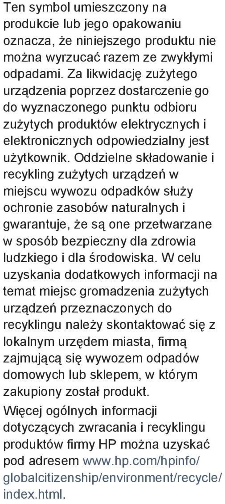Oddzielne składowanie i recykling zużytych urządzeń w miejscu wywozu odpadków służy ochronie zasobów naturalnych i gwarantuje, że są one przetwarzane w sposób bezpieczny dla zdrowia ludzkiego i dla