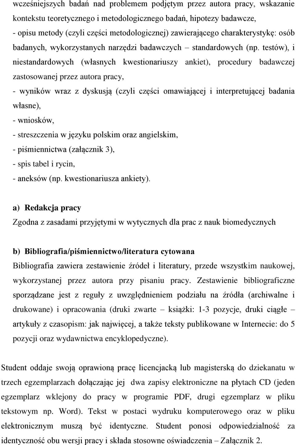 testów), i niestandardowych (własnych kwestionariuszy ankiet), procedury badawczej zastosowanej przez autora pracy, - wyników wraz z dyskusją (czyli części omawiającej i interpretującej badania