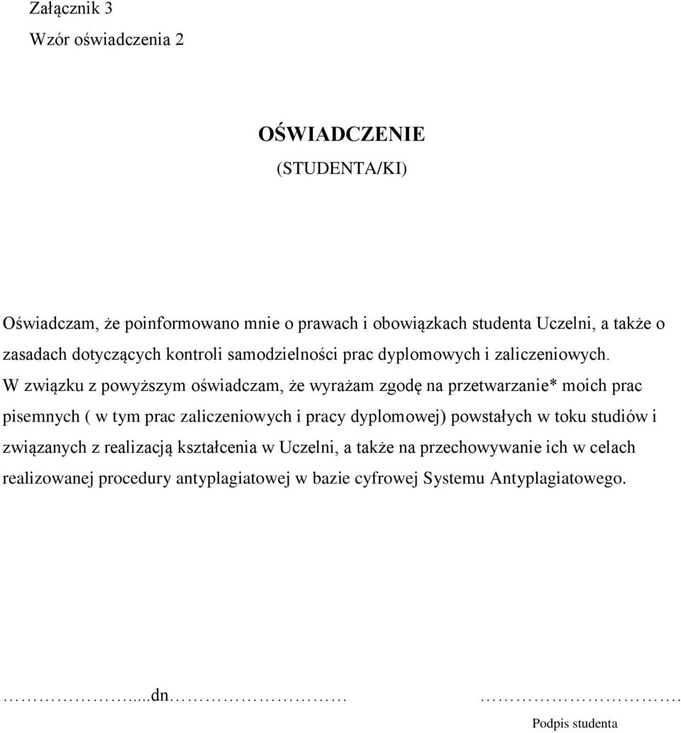 W związku z powyższym oświadczam, że wyrażam zgodę na przetwarzanie* moich prac pisemnych ( w tym prac zaliczeniowych i pracy dyplomowej)