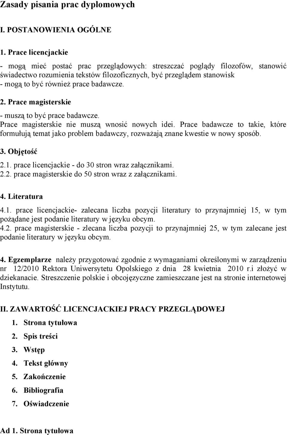 badawcze. 2. Prace magisterskie - muszą to być prace badawcze. Prace magisterskie nie muszą wnosić nowych idei.