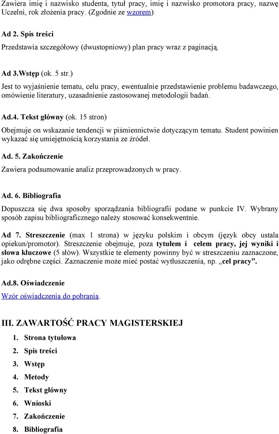 ) Jest to wyjaśnienie tematu, celu pracy, ewentualnie przedstawienie problemu badawczego, omówienie literatury, uzasadnienie zastosowanej metodologii badań. Ad.4. Tekst główny (ok.